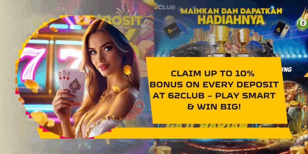 Claim Up to 10% Bonus on Every Deposit at 62Club – Play Smart & Win Big!